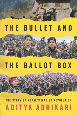 The Bullet and the Ballot Box: The Story of Nepal's Maoist Revolution - Adhikari, Aditya