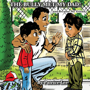 The Bully Met My Dad!: ...and Became My Friend