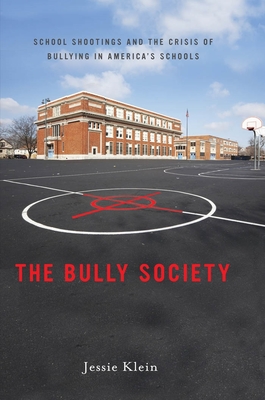 The Bully Society: School Shootings and the Crisis of Bullying in Americaas Schools - Klein, Jessie