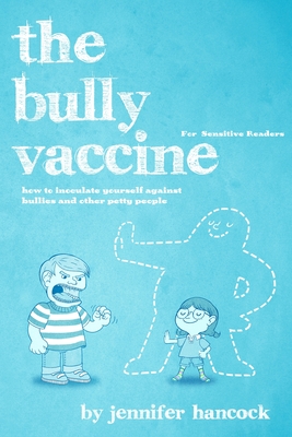 The Bully Vaccine: For Sensitive Readers - Hancock, Jennifer