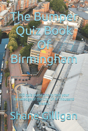 The Bumper Quiz Book Of Birmingham: 200 quiz questions to test your knowledge of the City Of A Thousand Trades!