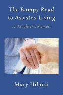 The Bumpy Road to Assisted Living: A Daughter's Memoir