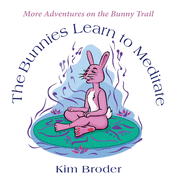 The Bunnies Learn to Meditate: More Adventures on the Bunny Trail