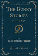 The Bunny Stories: For Young People (Classic Reprint)