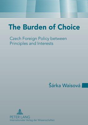 The Burden of Choice: Czech Foreign Policy between Principles and Interests - Waisov, Srka