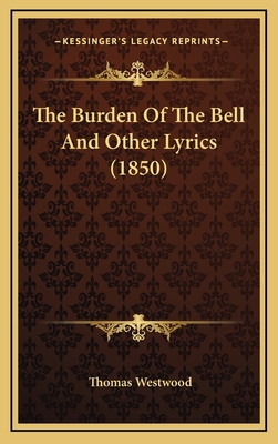 The Burden of the Bell and Other Lyrics (1850) - Westwood, Thomas