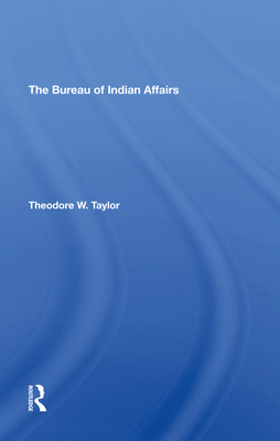 The Bureau Of Indian Affairs - Taylor, Theodore W
