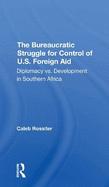 The Bureaucratic Struggle For Control Of U.s. Foreign Aid: Diplomacy Vs. Development In Southern Africa