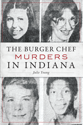 The Burger Chef Murders in Indiana - Young, Julie