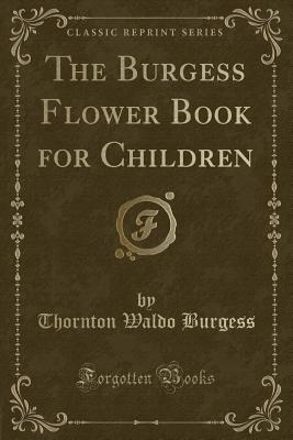 The Burgess Flower Book for Children (Classic Reprint) - Burgess, Thornton Waldo