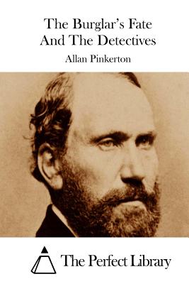 The Burglar's Fate And The Detectives - The Perfect Library (Editor), and Pinkerton, Allan