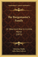 The Burgomaster's Family: Or Weal and Woe in a Little World (1873)