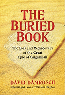 The Buried Book: The Loss and Rediscovery of the Great Epic of Gilgamesh