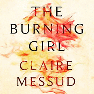 The Burning Girl: '[Messud] is an absolute master storyteller' Los Angeles Times