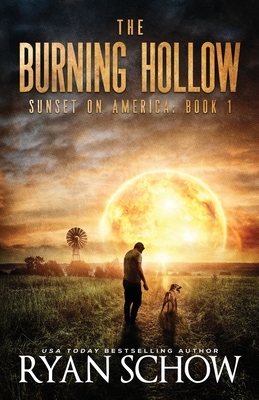 The Burning Hollow: A Post-Apocalyptic Survival Thriller Series - Schow, Ryan