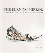 The Burning Mirror: Photography in an Ambivalent Light