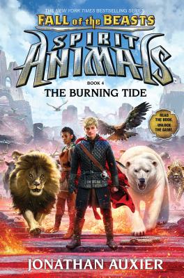 The Burning Tide (Spirit Animals: Fall of the Beasts, Book 4): Volume 4 - Auxier, Jonathan