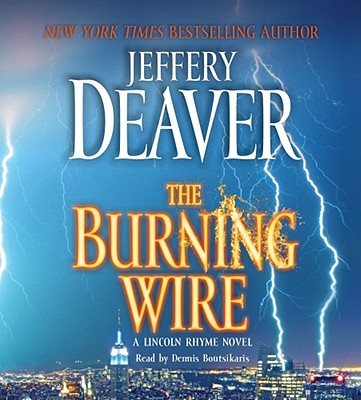 The Burning Wire - Deaver, Jeffery, New, and Boutsikaris, Dennis (Read by)