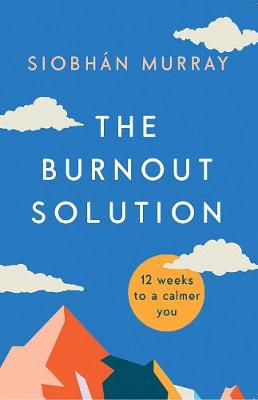 The Burnout Solution: 12 weeks to a calmer you - Murray, Siobhn