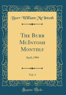 The Burr McIntosh Monthly, Vol. 4: April, 1904 (Classic Reprint)