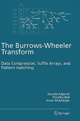 The Burrows-Wheeler Transform:: Data Compression, Suffix Arrays, and Pattern Matching - Adjeroh, Donald, and Bell, Timothy, and Mukherjee, Amar