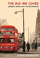 The Bus We Loved: London's Affair with the Routemaster