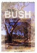 The Bush: A Guide to the Vegetated Landscapes of Australia - Read, Ian G