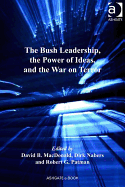 The Bush Leadership, the Power of Ideas, and the War on Terror - MacDonald, David Bruce