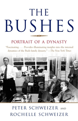 The Bushes: The Bushes: Portrait of a Dynasty - Schweizer, Peter, and Schweizer, Rochelle
