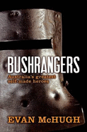 The Bushrangers: Australia's Greatest Self-made Heroes