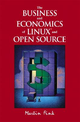 The Business and Economics of Linux and Open Source - Fink, Martin