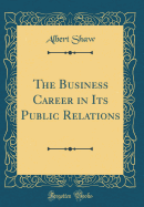 The Business Career in Its Public Relations (Classic Reprint)