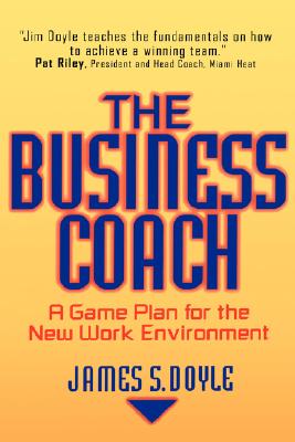 The Business Coach: A Game Plan for the New Work Environment - Doyle, James S