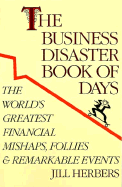 The Business Disasters Book of Days: The World's Greatest Financial Mishaps, Follies, and Remarkable Events