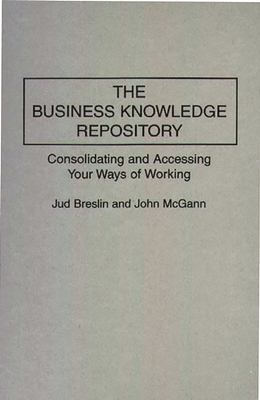 The Business Knowledge Repository: Consolidating and Accessing Your Ways of Working - Breslin, Jud, and McGann, John, GUI