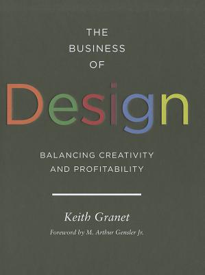 The Business of Design: Balancing Creativity and Profitability (Business and Career Guide to Creating a Successful Design Firm) - Granet, Keith