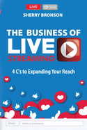 The Business of Live Streaming: 4 C's to Expanding Your Reach