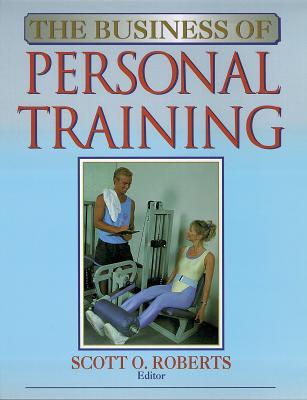 The Business of Personal Training - Roberts, Scott
