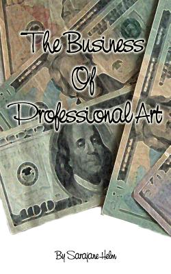 The Business of Professional Art - Helm, Sarajane