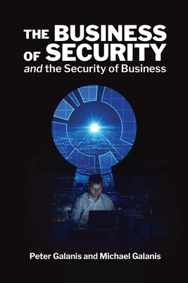 The Business of Security and the Security of Business: A Business Tale for Cyber Interaction - Galanis, Michael, and Galanis, Peter