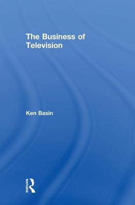 The Business of Television - Basin, Ken