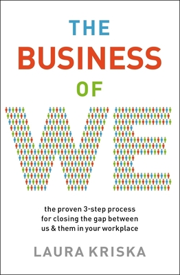 The Business of We: The Proven Three-Step Process for Closing the Gap Between Us and Them in Your Workplace - Kriska, Laura
