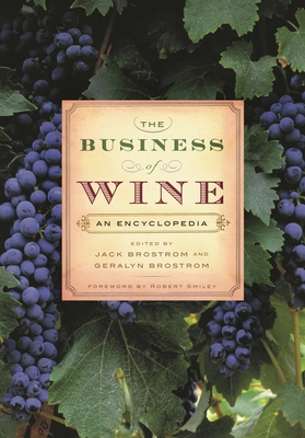 The Business of Wine: An Encyclopedia - Brostrom, Geralyn, and Brostrom, Jack