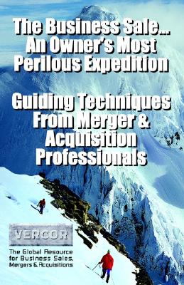 The Business Sale...: An Owner's Most Perilous Expedition: Guiding Techniques from Merger & Acquisition Professionals - Jordan, Mark, and Gould, Mark, and Presogna, Jeff