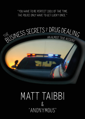 The Business Secrets of Drug Dealing: An Almost True Account - Taibbi, Matt