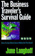 The Business Traveler's Survival Guide: How to Get Work Done While on the Road