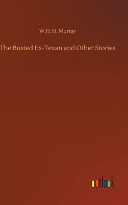 The Busted Ex-Texan and Other Stories - Murray, W H H