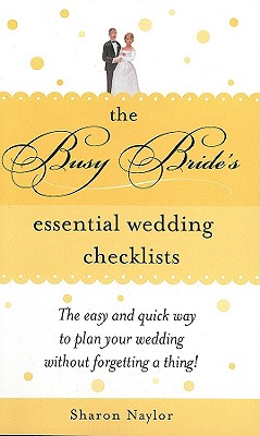 The Busy Bride's Essential Wedding Checklists - Naylor, Sharon