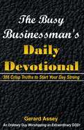 The Busy Businessman's Daily Devotional: 366 Crisp Truths to Start Your Day Strong