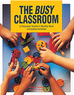 The Busy Classroom: A Preschool Teacher's Monthly Book of Creative Activities
